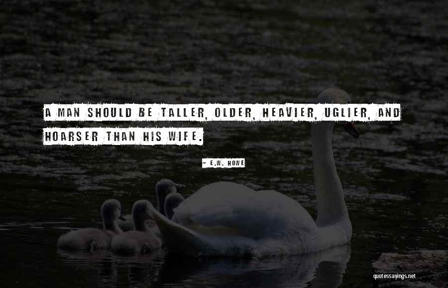 Older I Get Funny Quotes By E.W. Howe