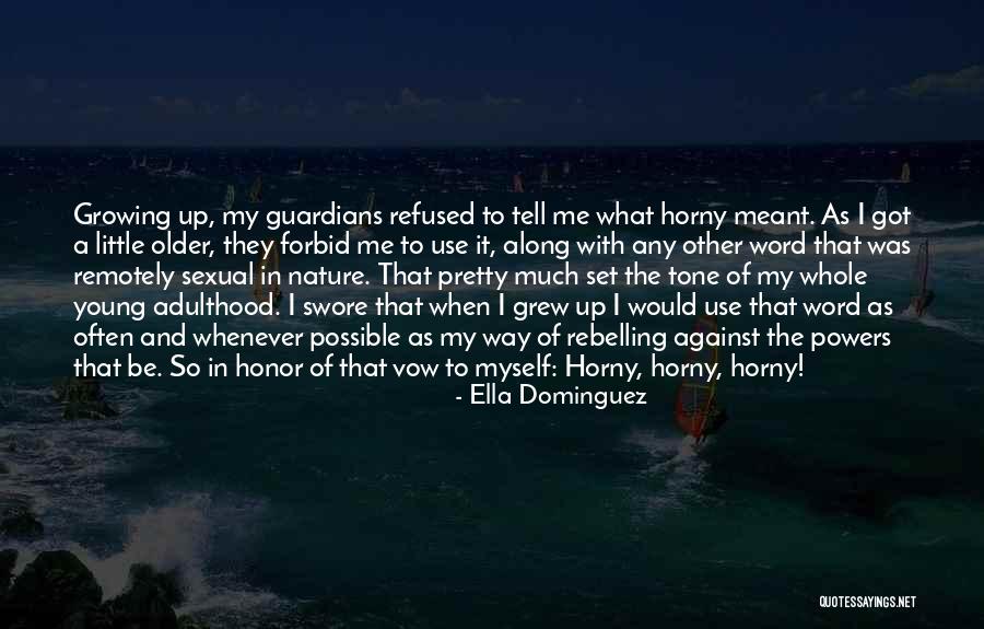 Older I Get Funny Quotes By Ella Dominguez