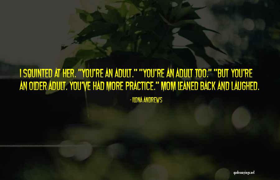 Older I Get Funny Quotes By Ilona Andrews