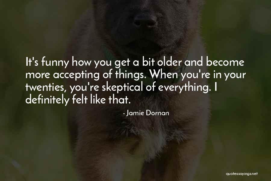 Older I Get Funny Quotes By Jamie Dornan