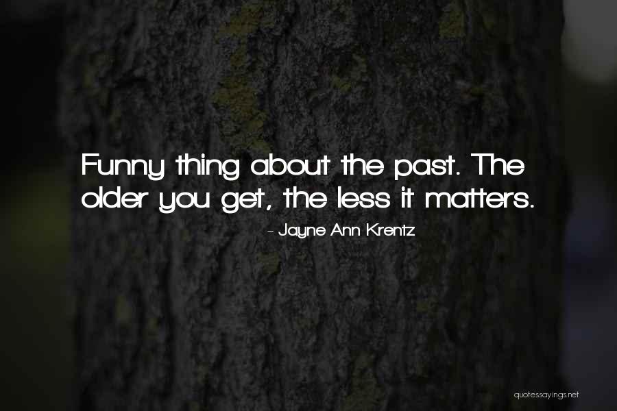 Older I Get Funny Quotes By Jayne Ann Krentz
