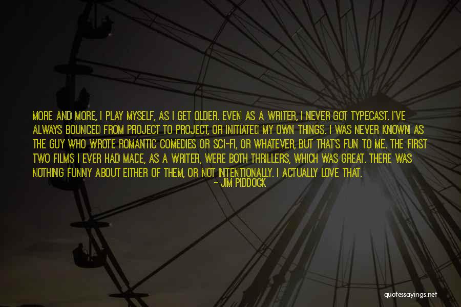 Older I Get Funny Quotes By Jim Piddock