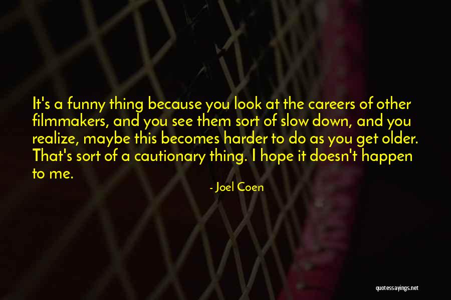 Older I Get Funny Quotes By Joel Coen