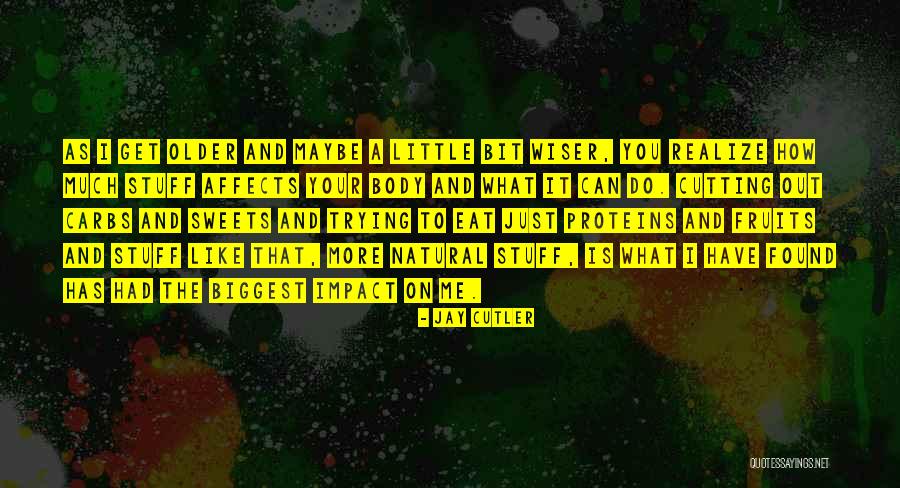 Older I Get The More I Realize Quotes By Jay Cutler Older I Get The More I Realize Quotes By Jay Cutler