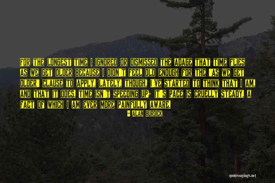Older I Get The More Quotes By Alan Burdick Older I Get The More Quotes By Alan Burdick