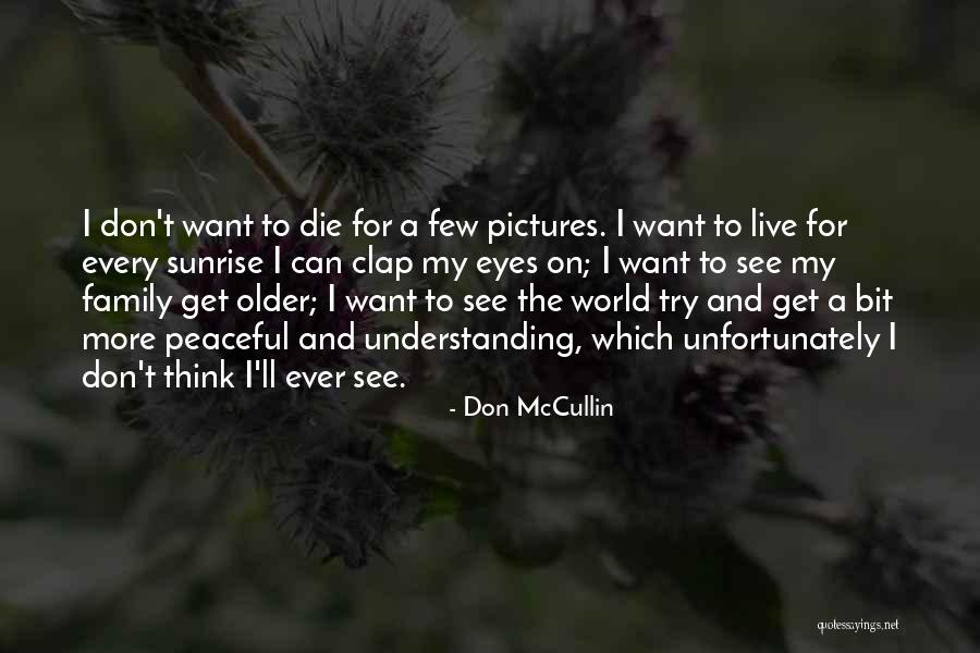 Older I Get The More Quotes By Don McCullin Older I Get The More Quotes By Don McCullin
