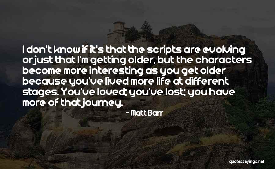 Older I Get The More Quotes By Matt Barr Older I Get The More Quotes By Matt Barr
