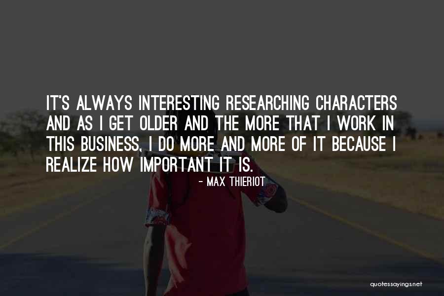 Older I Get The More Quotes By Max Thieriot Older I Get The More Quotes By Max Thieriot