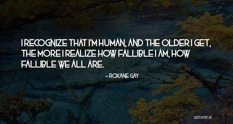 Older I Get The More Quotes By Roxane Gay Older I Get The More Quotes By Roxane Gay