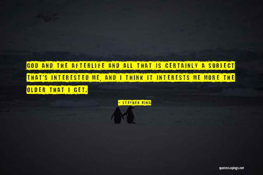 Older I Get The More Quotes By Stephen King Older I Get The More Quotes By Stephen King