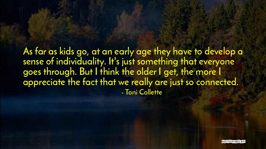 Older I Get The More Quotes By Toni Collette Older I Get The More Quotes By Toni Collette