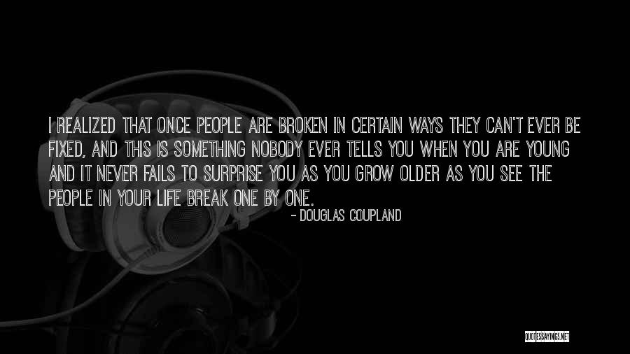 Older I Grow Quotes By Douglas Coupland Older I Grow Quotes By Douglas Coupland