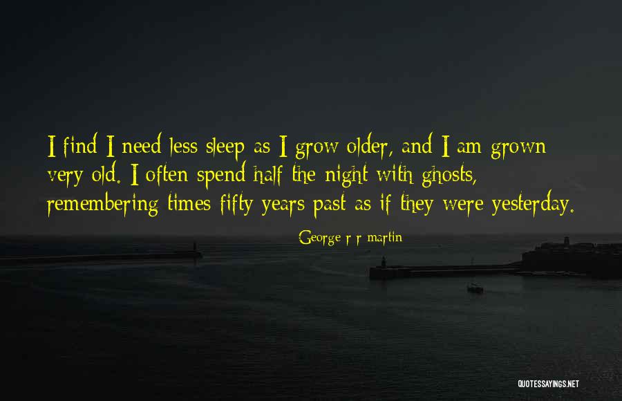 Older I Grow Quotes By George R R Martin Older I Grow Quotes By George R R Martin