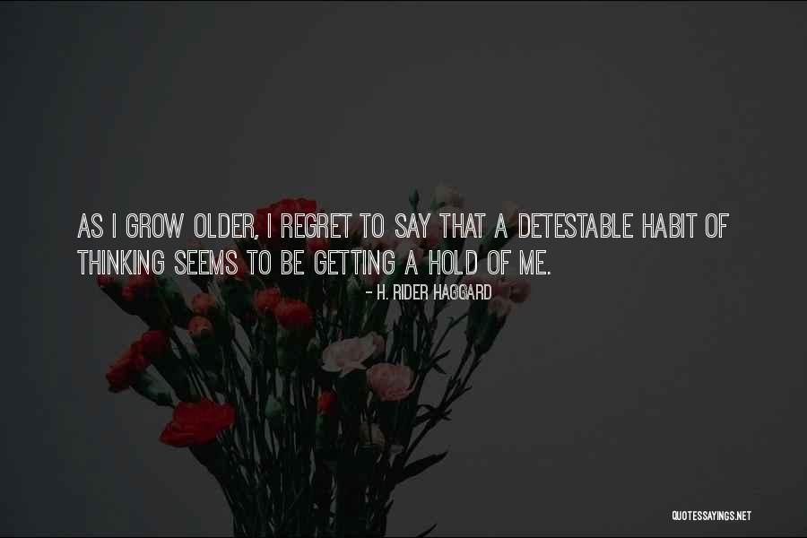 Older I Grow Quotes By H. Rider Haggard Older I Grow Quotes By H. Rider Haggard