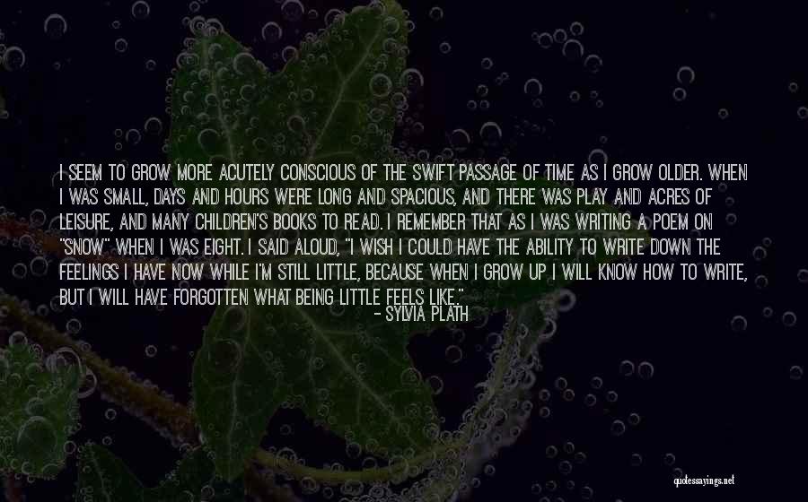 Older I Grow Quotes By Sylvia Plath Older I Grow Quotes By Sylvia Plath