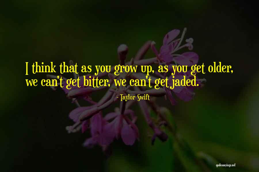 Older I Grow Quotes By Taylor Swift Older I Grow Quotes By Taylor Swift