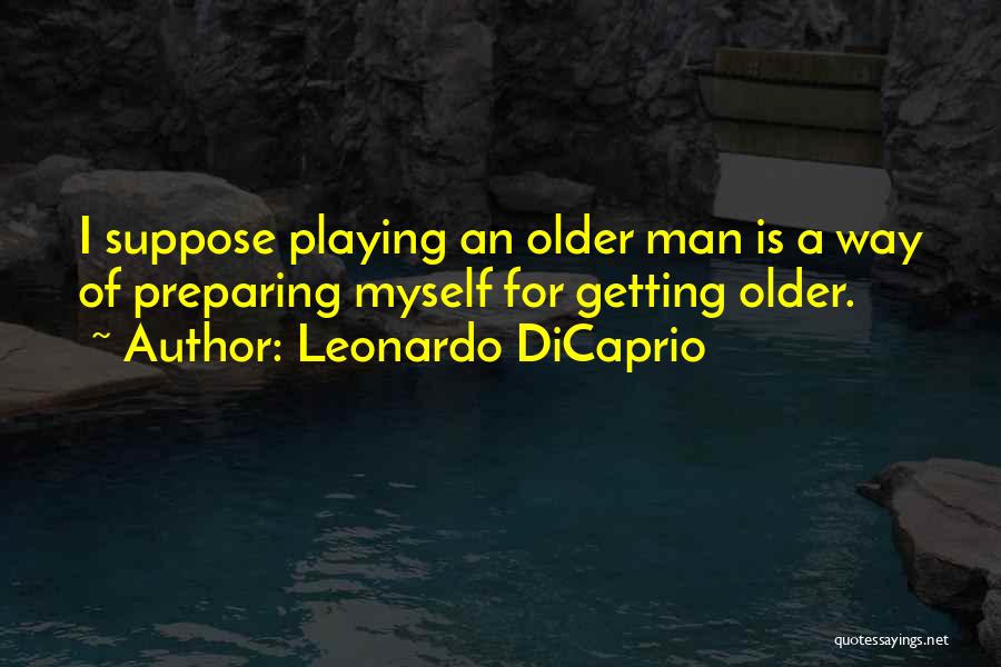 Older Man Quotes By Leonardo DiCaprio