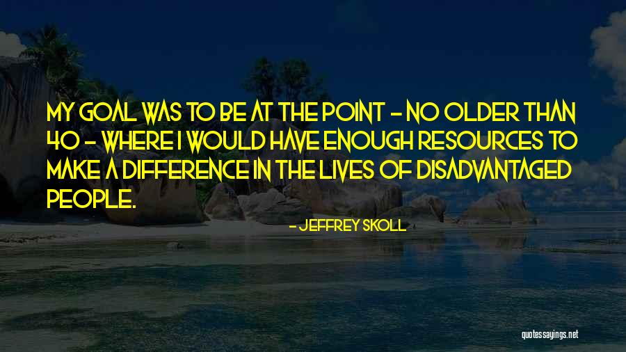 Older Quotes By Jeffrey Skoll