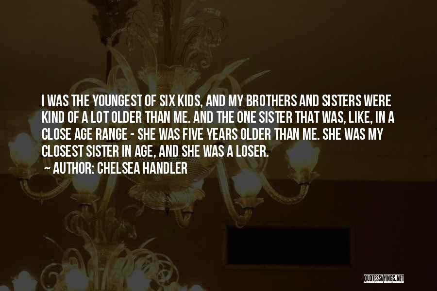 Older Sisters Quotes By Chelsea Handler