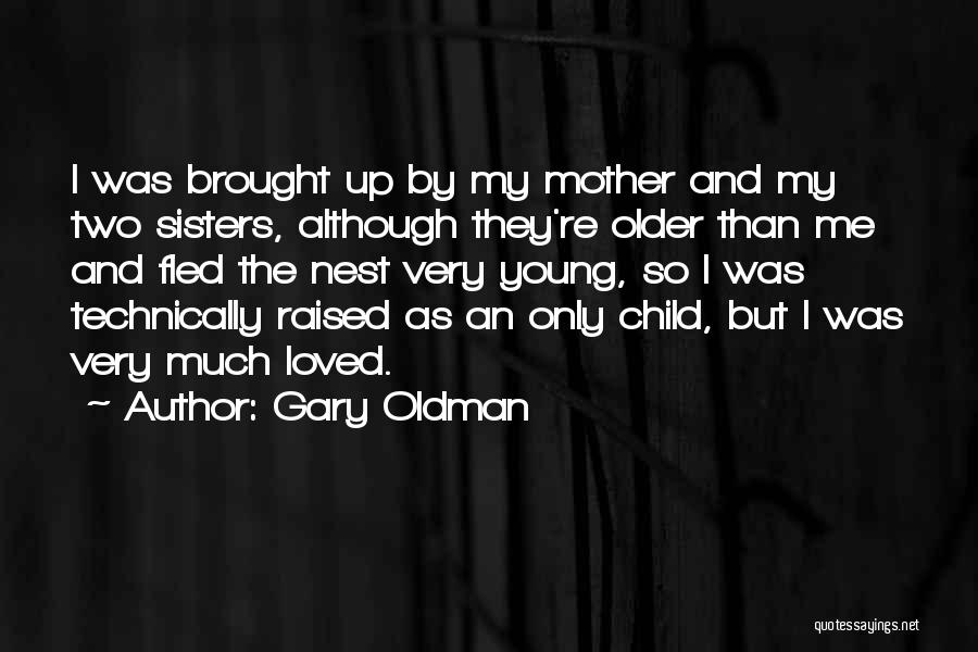 Older Sisters Quotes By Gary Oldman