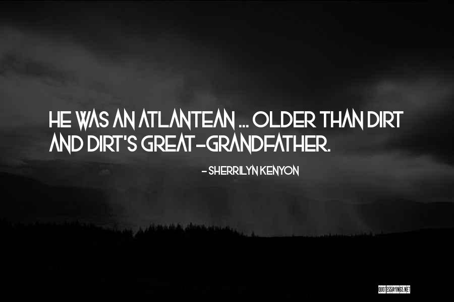 Older Than Dirt Quotes By Sherrilyn Kenyon Older Than Dirt Quotes By Sherrilyn Kenyon