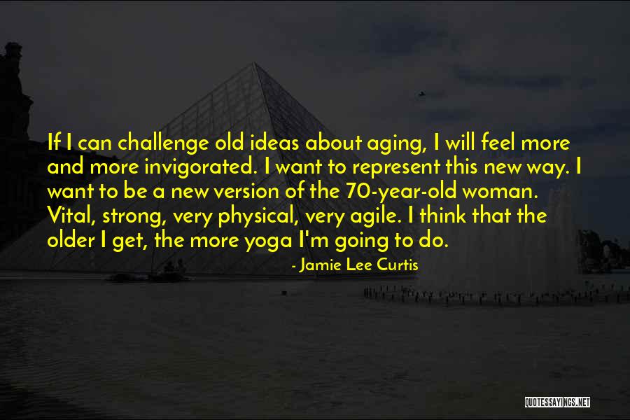 Older Woman Quotes By Jamie Lee Curtis