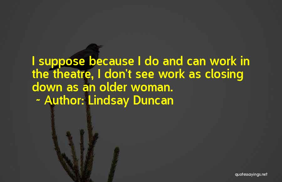 Older Woman Quotes By Lindsay Duncan