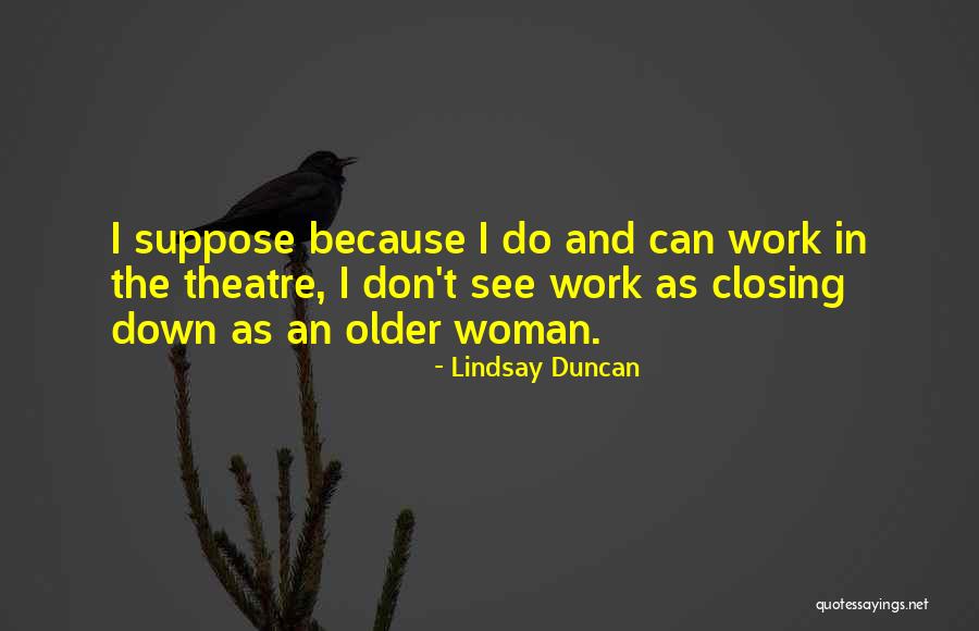 Older Woman Quotes By Lindsay Duncan