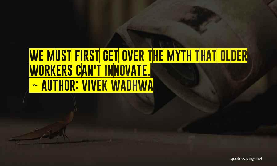 Older Workers Quotes By Vivek Wadhwa