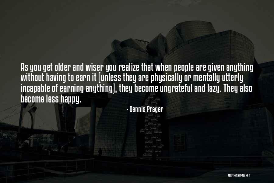 Older You Get The Wiser Quotes By Dennis Prager Older You Get The Wiser Quotes By Dennis Prager