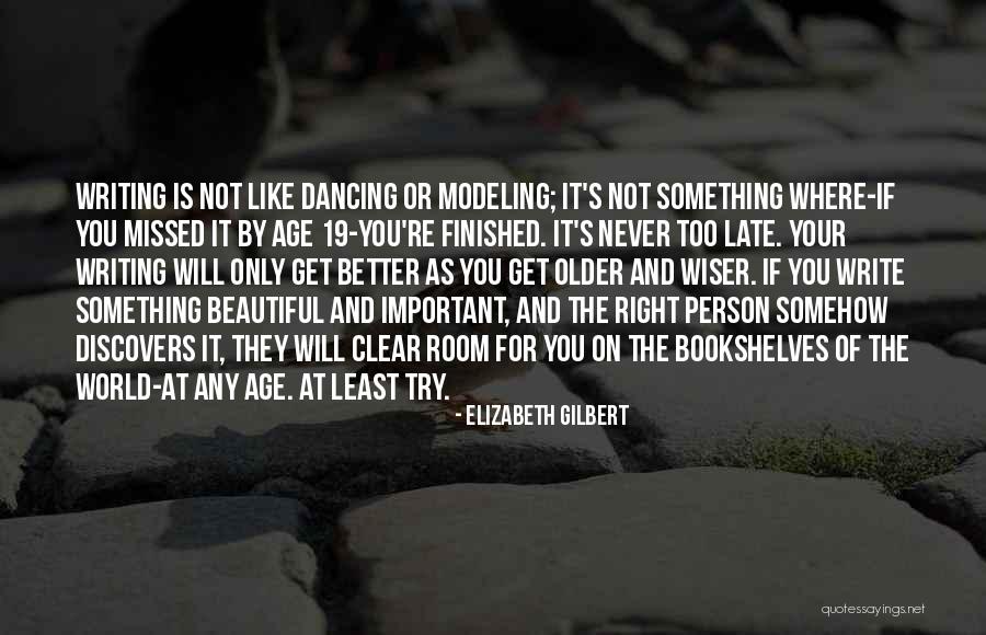 Older You Get The Wiser Quotes By Elizabeth Gilbert Older You Get The Wiser Quotes By Elizabeth Gilbert