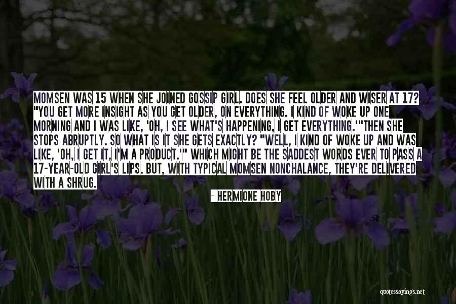 Older You Get The Wiser Quotes By Hermione Hoby Older You Get The Wiser Quotes By Hermione Hoby