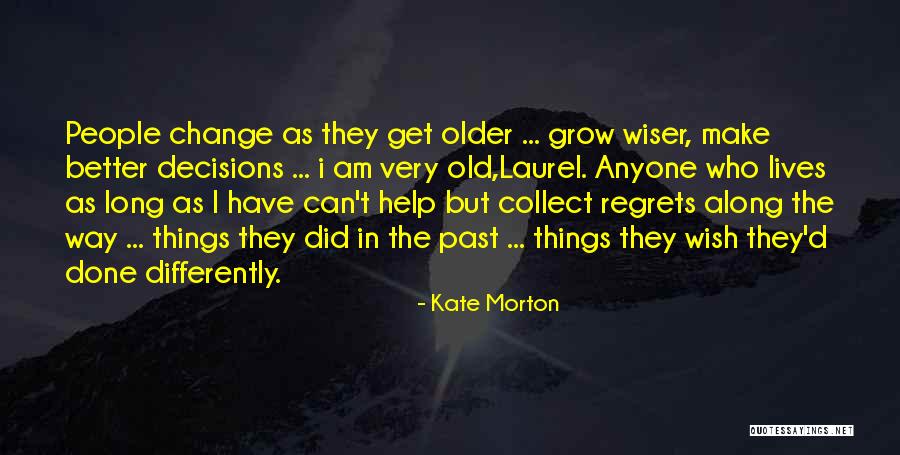 Older You Get The Wiser Quotes By Kate Morton Older You Get The Wiser Quotes By Kate Morton