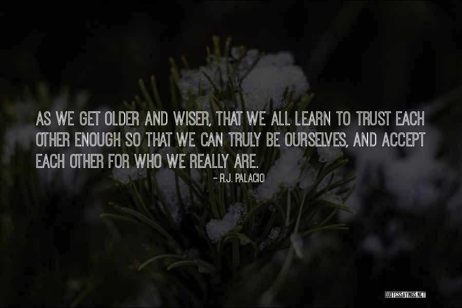 Older You Get The Wiser Quotes By R.J. Palacio Older You Get The Wiser Quotes By R.J. Palacio