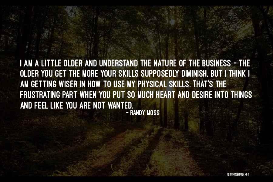 Older You Get The Wiser Quotes By Randy Moss Older You Get The Wiser Quotes By Randy Moss