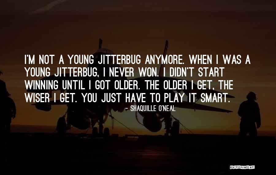 Older You Get The Wiser Quotes By Shaquille O'Neal Older You Get The Wiser Quotes By Shaquille O'Neal