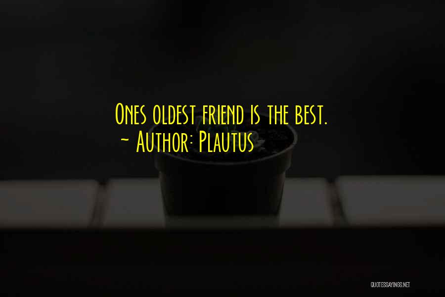 Oldest Best Friend Quotes By Plautus