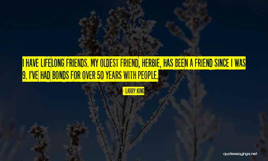 Oldest Friend Quotes By Larry King