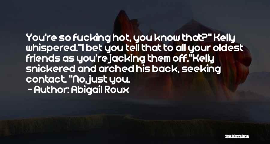 Oldest Friends Quotes By Abigail Roux