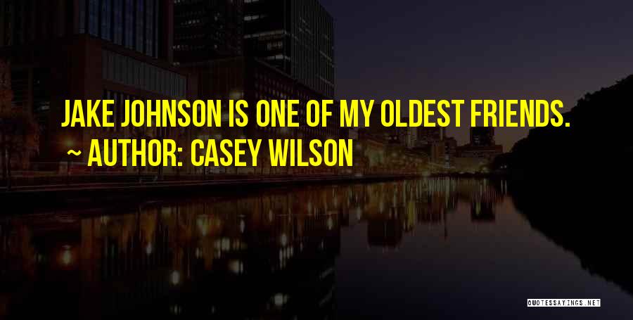 Oldest Friends Quotes By Casey Wilson
