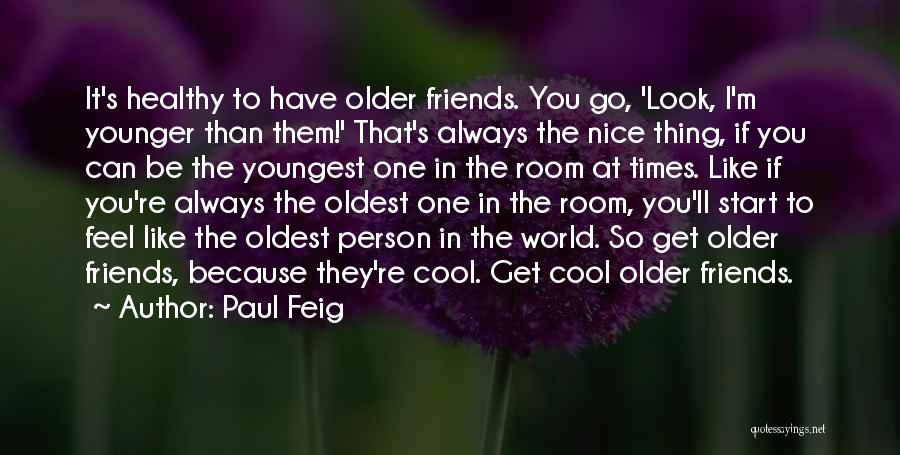 Oldest Friends Quotes By Paul Feig