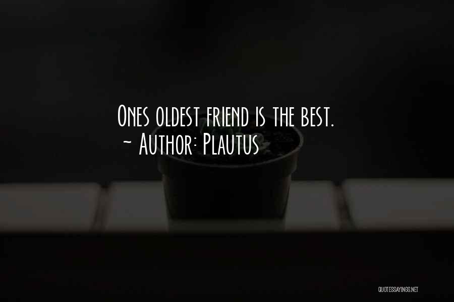 Oldest Friends Quotes By Plautus