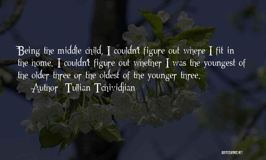 Oldest Middle And Youngest Child Quotes By Tullian Tchividjian