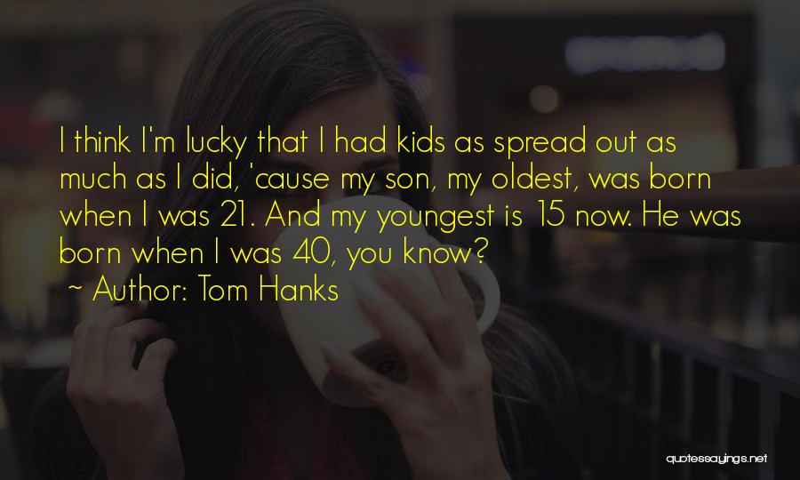 Oldest Son Quotes By Tom Hanks