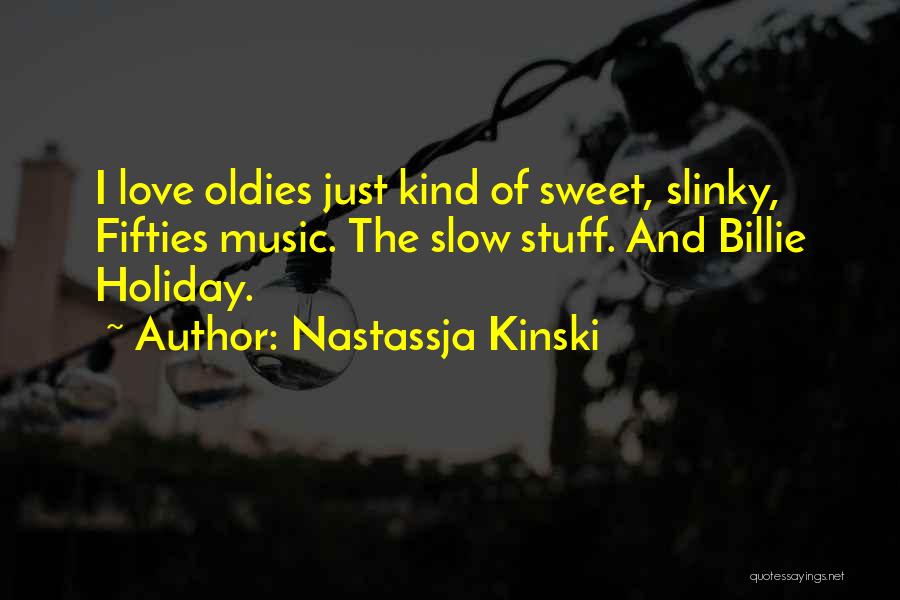 Oldies Love Quotes By Nastassja Kinski