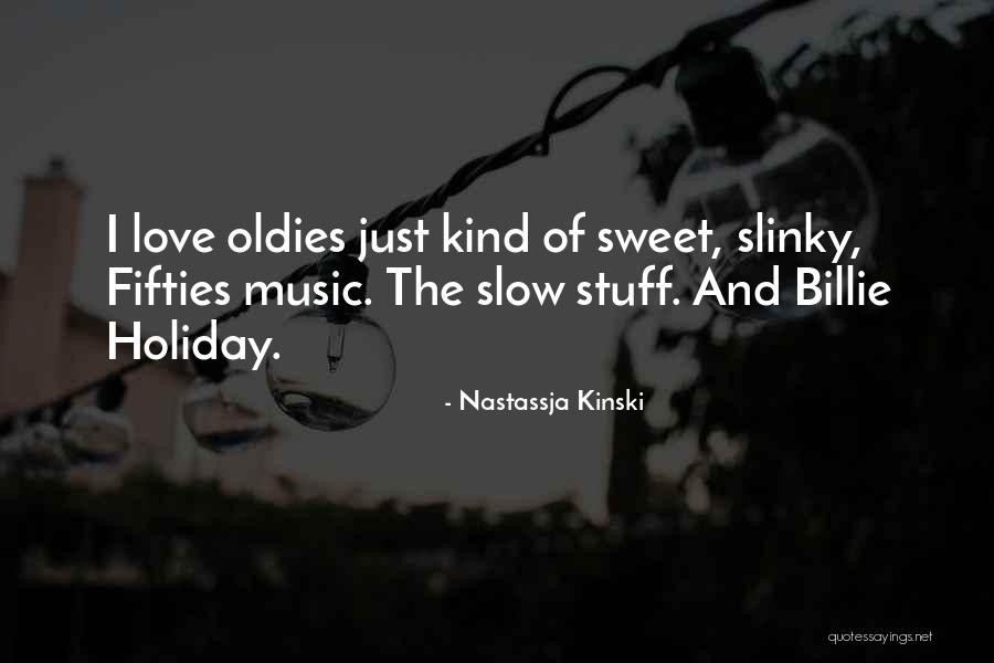 Oldies Music Quotes By Nastassja Kinski