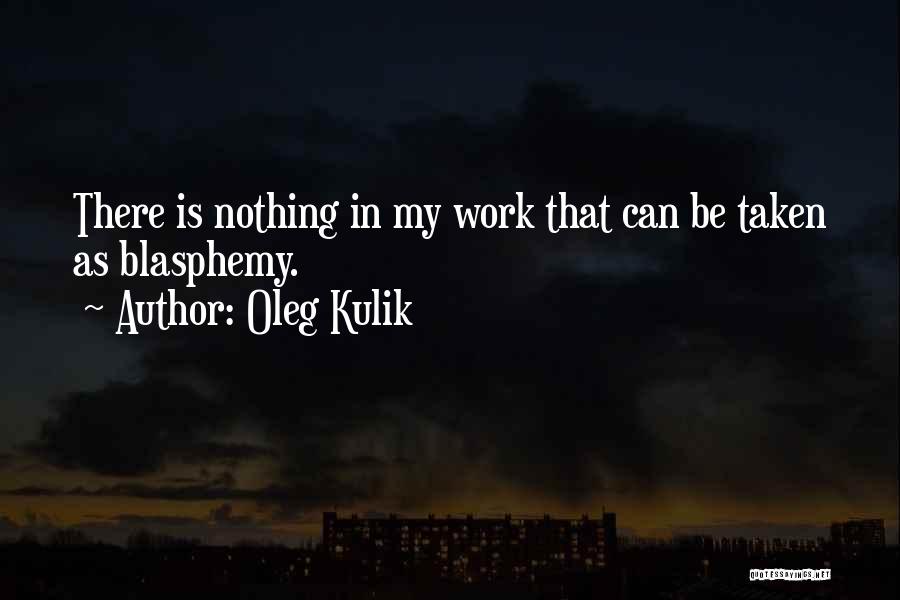 Oleg Kulik Quotes 214626