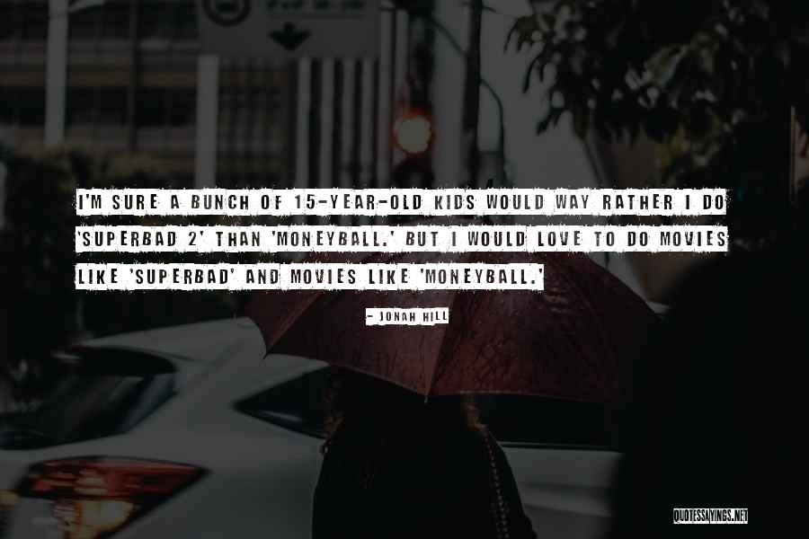 Olencki Quotes By Jonah Hill
