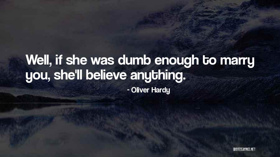 Oliver Hardy Quotes 1189590