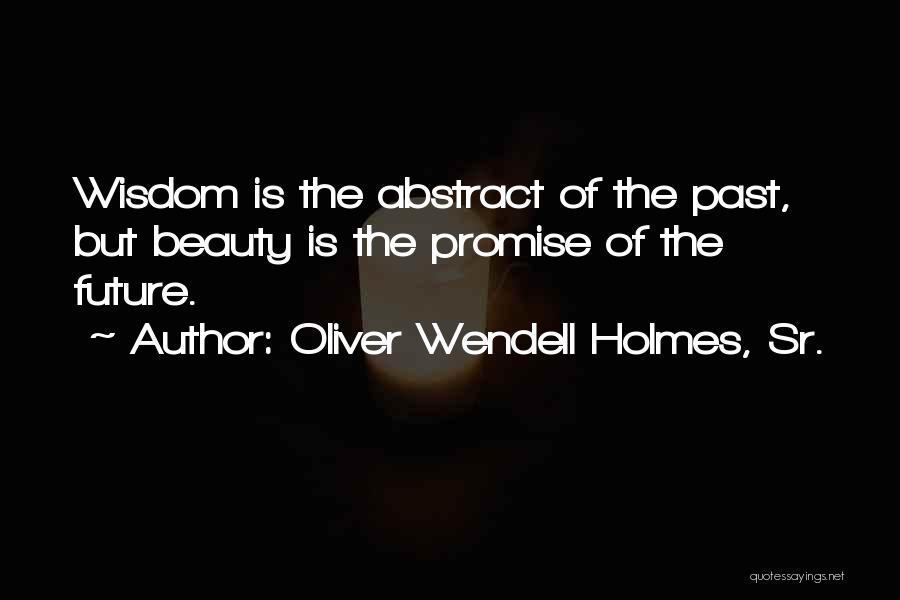 Oliver Wendell Holmes, Sr. Quotes 101769